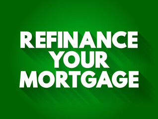 Refinance Your Mortgage text quote, concept background
