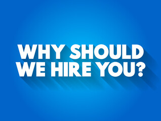 Why Should We Hire You? text quote, concept background
