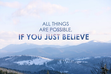 All Things Are Possible, If You Just Believe. Inspirational quote saying about power of faith. Text against beautiful mountain landscape