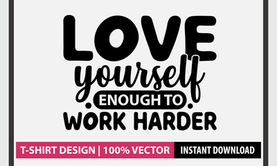 Love Yourself Enough to Work Harder T-shirt Design |  Workout Typography |  Inspirational SVG cut file
