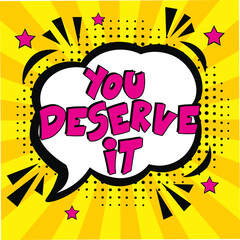 Hand-drawn lettering phrase: You deserve it.  Comic book explosion with text You deserve it, vector illustration. Vector bright cartoon illustration in retro pop art style. 