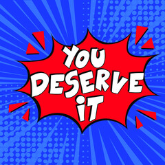 Fototapeta premium Hand-drawn lettering phrase: You deserve it. Comic book explosion with text You deserve it, vector illustration. Vector bright cartoon illustration in retro pop art style. 