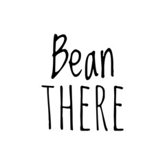 ''Bean there'' Funny Quote Illustration