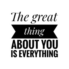 Obraz premium ''The great thing about you is everything'' Quote Illustration