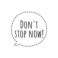 ''Don't stop now'' Quote Illustration