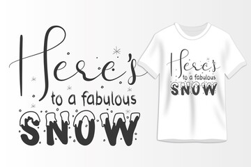 Here's to a fabulous snow t-shirt design