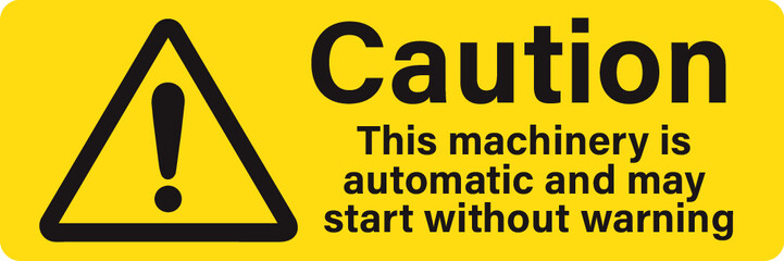 Caution this machinery is automatic and may start without warning