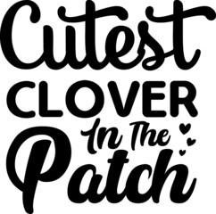 Cutest Clover In The Patch SVG Design For Baby, Kids and Children