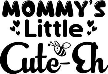 Mommy’s Little Cute-eh SVG Design For Baby, Kids and Children