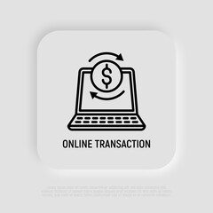 Online transaction thin line icon: open laptop with dollar sign in arrows, exchange symbol. Modern vector illustration.