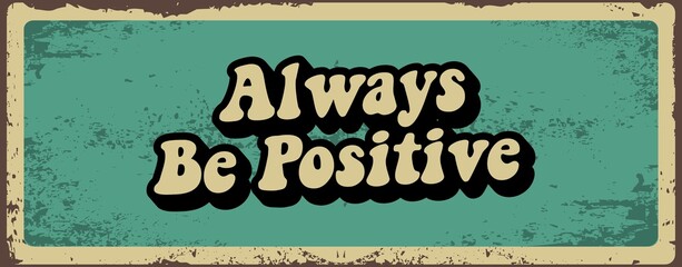 Always be positive Inspiring Creative Motivation Quote Poster Template. Vector Typography Banner Design Background.