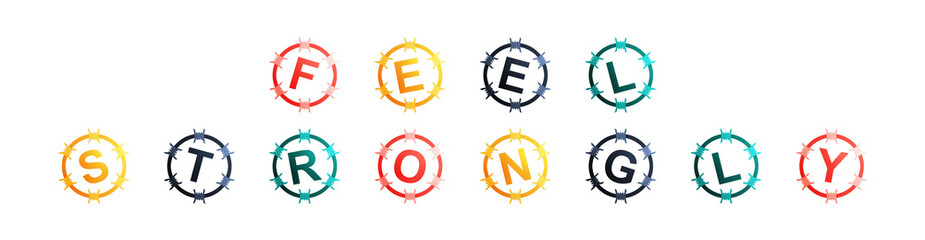 Obraz premium Feel Strongly - text written in colorful circles on white background