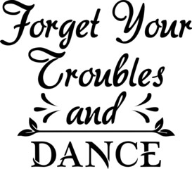 Forget Your Troubles And Dance SVG Design Cut File Design For Camping And Camper's