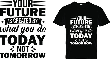 T shirt design with massage your future is created by what you do today not tomorrow. motivational t shirt design templet easy to print all purpose for man, women and children.
 - obrazy, fototapety, plakaty