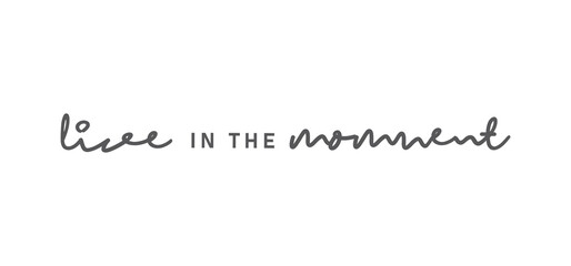 Fototapeta premium Live in the moment. Inspirational lettering quote. Vector illustration