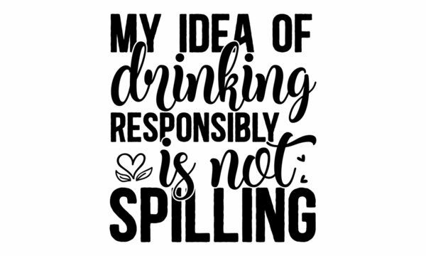 My idea of drinking responsibly is not spilling, Crafted beer coaster for Bavarian Oktoberfest festival. Handwritten lettering logotype for banner, greeting card, poster, event, original brush 