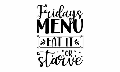 Fototapeta premium Fridays menu eat it or starve, life is gouda, Vector vintage illustration, Conceptual handwritten phrase Home and Family T shirt hand lettered calligraphic design, Inspirational vector, Inspirational