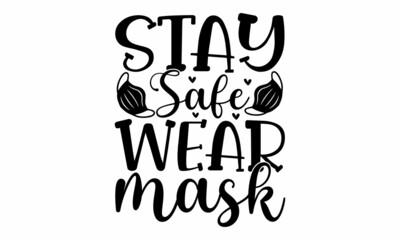 Stay safe wear mask, Hand drawn inspirational and motivational typography text on white background, Typography with breathing medical respiratory mask
