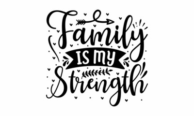 Family is my strength, Conceptual handwritten phrase Home and Family, raphe design for print tee, shirt, banner, Coronavirus concept, Motivation quote, Hand lettering typography poster