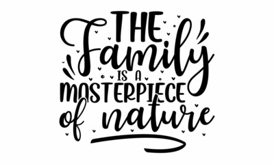The family is a masterpiece of nature, handwritten lettering word, Black vector text at white background, handwritten lettering word, Black vector text at white background, Wall art, artwork, poster 