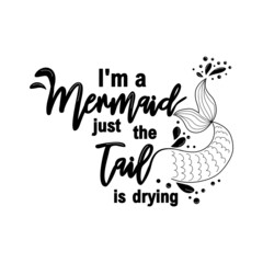 I am a mermaid and the tail is drying. Mermaid card with hand drawn marine elements and lettering. Inspirational quote about sea.