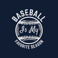 t shirt design baseball is my favorite season with baseball vintage illustration
