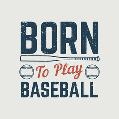 Obraz premium t shirt design born to play baseball with baseball and and baseball bat vintage illustration