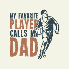 t shirt design my favorite player calls me dad with man playing basketball vintage illustration