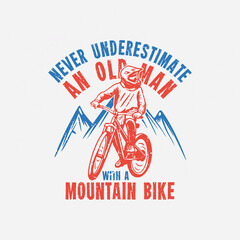 Obraz premium t shirt design never underestimate an old man with a mountain bike with mountain biker vintage illustration