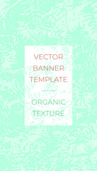 Abstract organic background, floral textured pattern, green cosmetic label template, vector botanic backdrop, sale card with flat herbal design elements, packaging natural cosmetic, ecology banner.