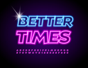 Vector Bright Banner Better Times. Creative glowing Font. Bright Neon Alphabet Letters and Numbers set