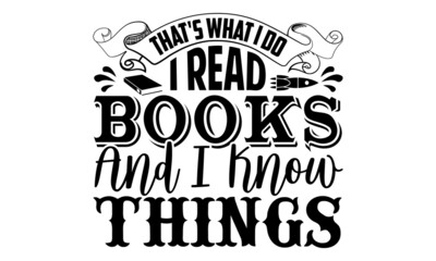 That's what I do I read books and I know things- Astronaut t shirts design, Hand drawn lettering phrase, Calligraphy t shirt design, Isolated on white background, svg Files for Cutting Cricut