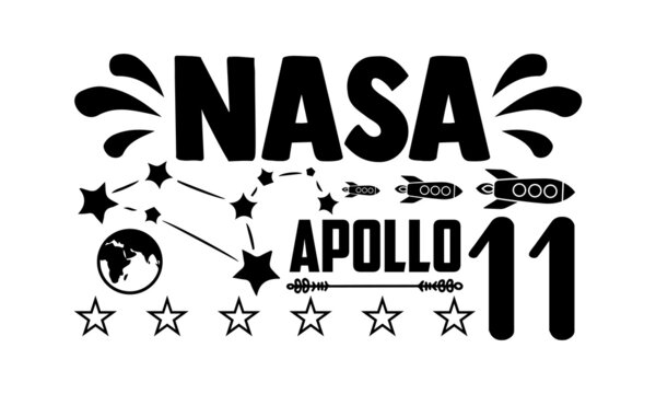 Nasa Apollo 11- Astronaut T Shirts Design, Hand Drawn Lettering Phrase, Calligraphy T Shirt Design, Isolated On White Background, Svg Files For Cutting Cricut, Silhouette, EPS 10