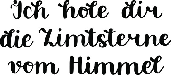 Hand-drawn German lettering. German Christmas saying "Ich hole dir die Zimtsterne vom Himmel", in English means "I will bring you cinnamon stars from the sky". Modern calligraphy vector art