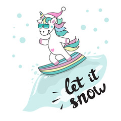 Cute Unicorn on snowboard and the inscription let it snow