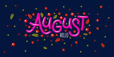 Hello August, postcard with berries and leaves. Hand drawn inspirational winter quotes with doodles. Summer postcard. Motivational print for invitation cards, brochures, posters, t-shirts, calendars.