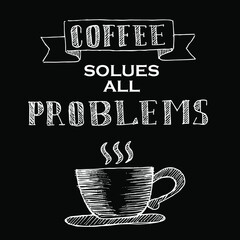 Coffee solues all problems, quotes doodle