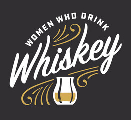 Women who drink whiskey custom lettering with pinstripe details. Vector illustration of retro script letters with pinstripe ornaments and whiskey glass. Celebrates the trend of women drinking whiskey.