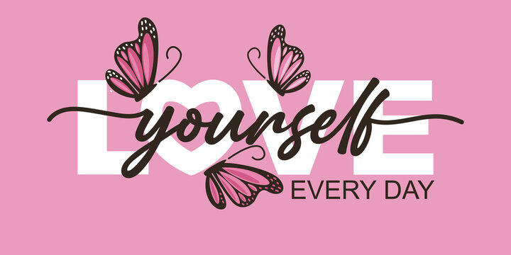 Love yourself every day text and pink butterflies vector illustration design for fashion graphics, t shirt prints, posters, stickers etc. Lettering banner Love yourself. Women fashion calligraphy