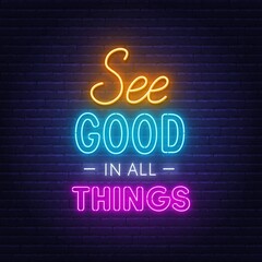 Obraz premium See Good in all Things neon lettering on brick wall background.