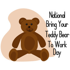 National Bring Your Teddy Bear To Work Day, idea for poster, banner, flyer or postcard
