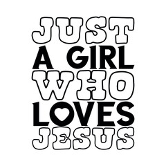 just a girl who loves Jesus. Isolated Vector Quote
