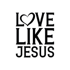 Love like Jesus. Isolated Vector Quote
