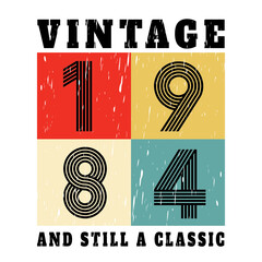 vintage 1984 and still a classic, 1984 birthday typography design for T-shirt