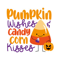 Pumpkin Wishes and Candy Corn Kisses - funny saying with cute candy corn with pumpkin bag and sweets.  - obrazy, fototapety, plakaty