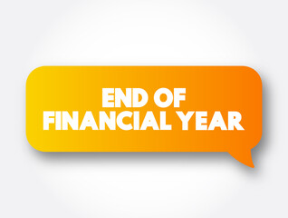 End Of Financial Year text message bubble, concept background