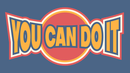 slogan "you can do it" with colorful on blue background