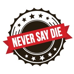 NEVER SAY DIE text on red brown ribbon stamp.