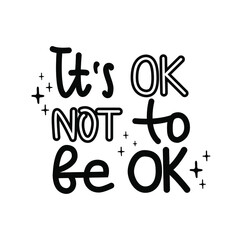 It is ok not to be ok lettering vector quote. Support people with mental disorders. Raise awareness to mental health. Suicide prevention. Design for cards, poster, social media.