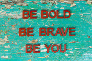 Be Bold, Be Brave, Be You